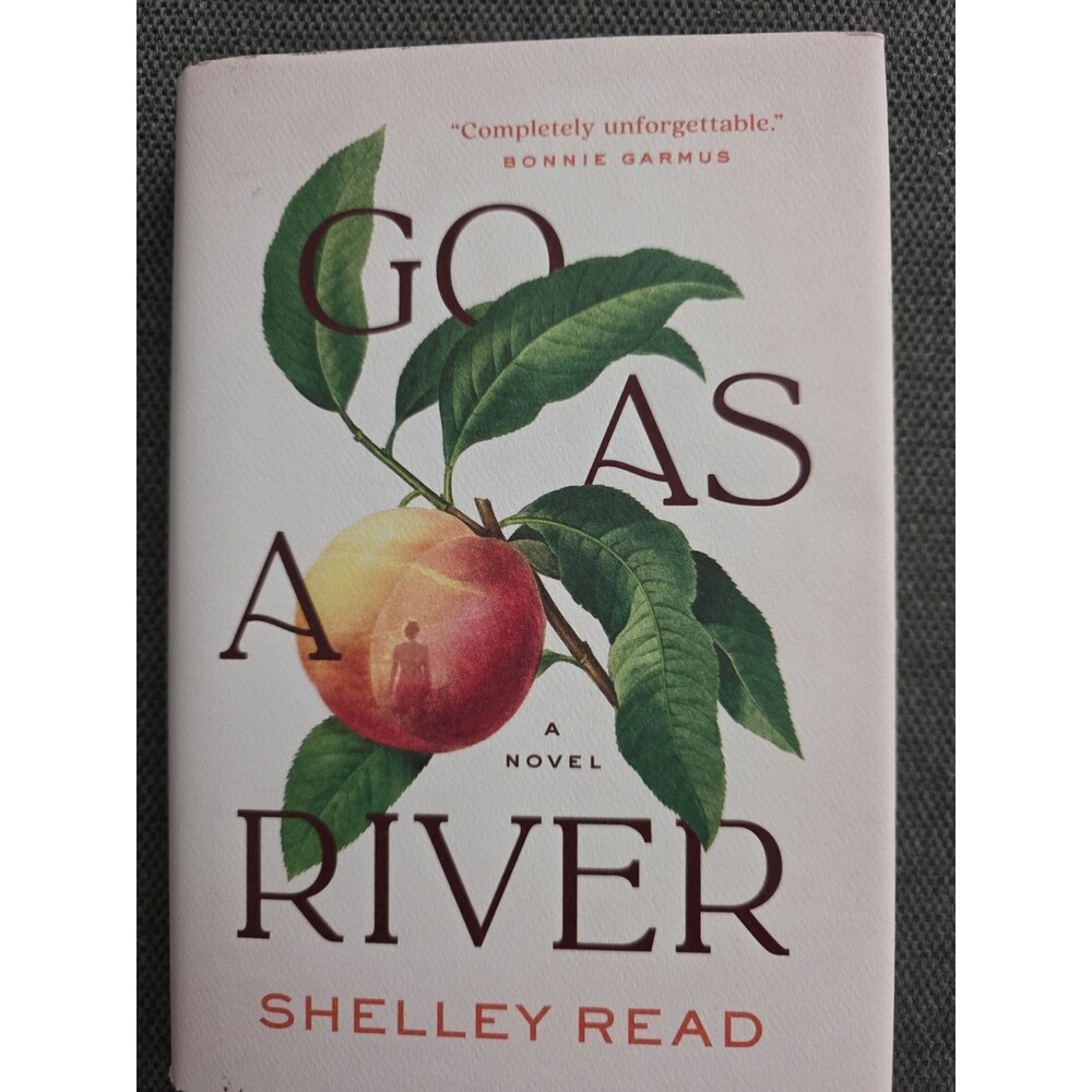 Go As a River : A Novel by Shelley Read (2023, Hardcover)